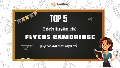 TOP 5 SÁCH LUYỆN THI FLYERS CAMBRIDGE GIÚP CON ĐẠT ĐIỂM TỐI ĐA